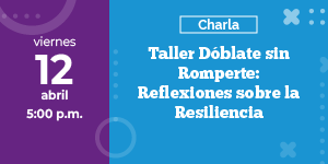 Feria Laboral de Egresados 2024-1 - Taller Dóblate sin Romperte: Reflexiones sobre la Resiliencia